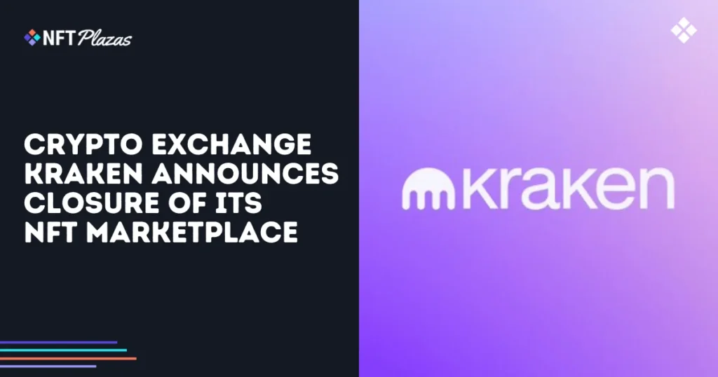 Crypto Exchange Kraken Announces Closure of NFT Marketplace