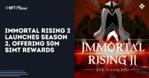 Immortal Rising 2 Launches Season 2, Offering 50M $IMT Rewards